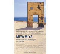 MIYA MIYA. RIFLESSIONI DA UNO SCOGLIO DI CONFINE - DI GENNARO F. (Curatore),