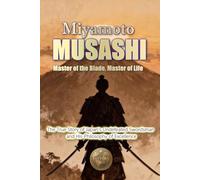 Miyamoto MUSASHI. Master of the Blade, Master of Life