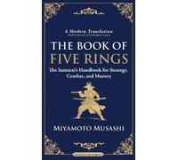 The Book of Five Rings: The Samurai's Handbook for Strategy, Combat, and Mastery