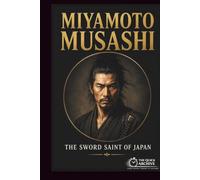 Miyamoto Musashi: The Sword Saint of Japan