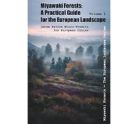 Miyawaki Forests: A Practical Guide for the European Landscape: Dense Native Micro-Forests for European Cities