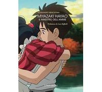 Miyazaki Hayao. Il maestro dell'anime. Ediz. illustrata
