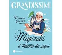 Miyazaki, il Maestro dei sogni. Ediz. a colori
