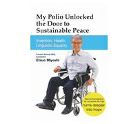 Miyoshi, Etsuo My Polio Unlocked The Door To Sustainable Peace:Invent Book NUOVO