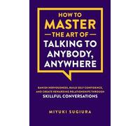 Miyuki Tsuruta Sug How to Master the Art of Talking to Anybody, Anyw (Tascabile)