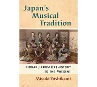 Japan's Musical Tradition: Hogaku from Prehistory to the Present