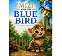 MIZI AND THE BLUE BIRD: A HEARTWARMING STORY ABOUT FRIENDSHIP AND KINDNESS