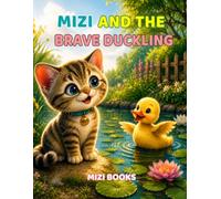 MIZI AND THE BRAVE DUCKLING: A Little Duckling's Big Adventure