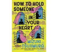 Mizuki Tsujimura How to Hold Someone in Your Heart (Tascabile) Lost Souls Novel