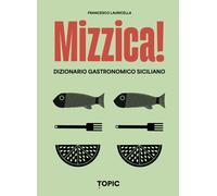 Mizzica Dizionario gastronomico siciliano - 2024 - Topic