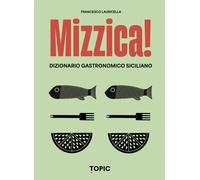 Mizzica Dizionario gastronomico siciliano - Lauricella Francesco