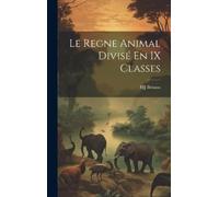 Mj Brisson Le Regne Animal Divisé En IX Classes (Copertina rigida)