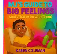 MJ's Guide to Big Feelings: And What To Do With them
