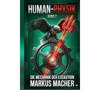 MkI Global Human-Physik: Band 2: Die Mechanik der Exekution