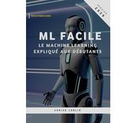 ML Facile: Le machine learning expliqué aux débutants