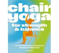Chair Yoga for Strength and Balance: Gentle Exercises to Improve Mobility and Relieve Pain