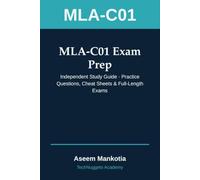 MLA-C01 Exam Prep: Independent Study Guide for the AWS Certified Machine Learning Engineer - Associate Exam - Practice Questions with Full Rationale, Cheat Sheets & Full-Length Practice Tests