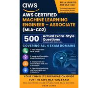 MLA-C02 (AWS Certified Machine Learning Engineer - Associate): 500 Real Exam-Style Questions & Answers with Rationales