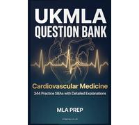 MLA Prep UKMLA Question Bank: Cardiovascular Medicine - 344 Practice SBAs with Detailed Explanations