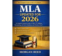 MLA Style Manual Updated for 2026: The Complete MLA 9th Edition Guide to Academic Writing, In-Text Citations, and Works Cited for Students and Researchers ; Mastering MLA’s 9th Edition