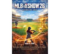 MLB The Show 26 Guide du jeu: Maîtrisez chaque lancer, chaque swing et chaque moment de championnat