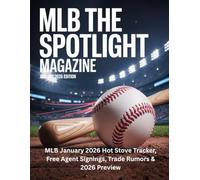 MLB THE SPOTLIGHT MAGAZINE JANUARY 2026 EDITION: MLB January 2026 Hot Stove Tracker, Free Agent Signings, Trade Rumors & 2026 Preview