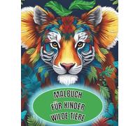 Mlbuch für Kinder Wilde Tiere: Ausmalspaß mit Löwe, Affe, Giraffe Co. wilde Abenteuer für kleine Künstler