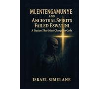 Mlentengamunye and Ancestral Spirits Failed Eswatini: A Nation That Must Change Its Gods