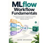 MLflow Workflow Fundamentals: A Practical Introduction to Experiment Tracking, Model Comparison, and Reproducible Machine Learning