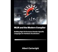 MLIR and the Modern Compiler: Building High-PerformanceDomain-Specific Languages for Hardware Accelerators.