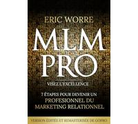 MLM Pro: Visez l'excellence: 7 étapes pour devenir un professionnel du marketing relationnel (VERSION ÉDITÉE ET REMASTERISÉE DE GOPRO)