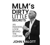 MLM's Dirty Little Secrets: An Insiders Look Behind The Curtains