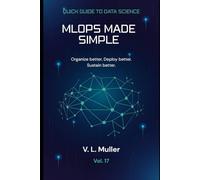 MLOps Made Simple: Organize better. Deploy better. Sustain better.10 minutes a day: 17