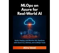 MLOps on Azure for Real-World AI: Build, Deploy, and Monitor ML Pipelines with Azure CLI, GitHub, and LLMOps Tools