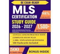 MLS Certification Study Guide: Complete Study Guide with 1,500+ Realistic Practice Questions with Detailed Explanations, 15 Full-Length Practice Exams to Ace the ASCP Medical Laboratory Scientist Exam