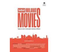 MM Milano's Movies. Sapessi come è strano fare cinema a Milano. Ediz. illustrata