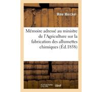 Mme Merckel Mémoire Adressé Au Ministre de l'Agriculture Sur La Fabr (Tascabile)