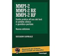 MMPI-2, MMPI-2 RE e MMPI-2 RF. Guida pratica all'uso dei test in ambito clinico e giuridico-peritale. Nuova ediz.