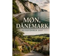 MØN, DÄNEMARK REISEFÜHRER 2027: Klippen, Küstendörfer und der langsame Rhythmus des dänischen Insellebens
