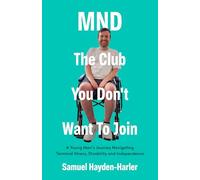 MND: The Club You Don't Want To Join: A Young Man’s Journey Navigating Terminal Illness, Disability and Independence