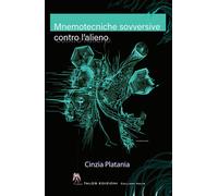 Mnemotecniche sovversive contro l'alieno - Platania Cinzia