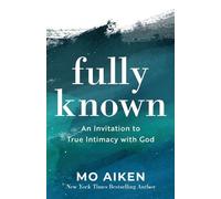 Mo Aiken Fully Known - An Invitation to True Intimacy with God (Tascabile)
