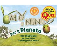 Mo' e Nini per il pianeta. 100 risposte per vivere bene e proteggere la natura. Con 100 Carte