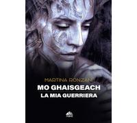 Mo Ghaisgeach: La mia guerriera (Collana Monnalisa - PubMe)