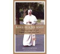 Love Is a Journey: The Inspiring Life and Legacy of Pope John Paul I