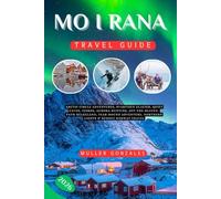 Mo i Rana Travel Guide 2026: Arctic Circle Adventures, Svartisen Glacier, Quiet Caves, Fjords, Aurora Hunting, Off-the-Beaten-Path Helgeland, ... Northern Lights & Budget Norway Travel