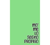 Mo' me lo segno proprio: quaderno simpatico a righe per appunti, divertente idea regalo per collega, capo, collaboratore, dipendente, amico, amica, ... 100 pagine, formato A5, 6x9 pollici.
