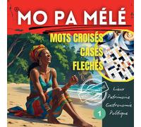 MO PA MÉLÉ - Cahier ludique et culturel de Guyane: Explore la richesse de la Guyane à travers des devinettes, des mots croisés et des jeux culturels ... éducative,et locale pour toute la famille !