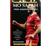 MO SALAH: FROM NAGRIG TO ANFIELD - The Inspirational Journey of a Global Football Icon
