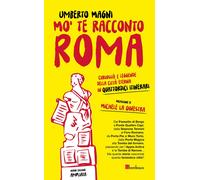 MO' TE RACCONTO ROMA. CURIOSITÀ E LEGGENDE DELLA CITTÀ ETERNA IN UNDICI ITINERAR
